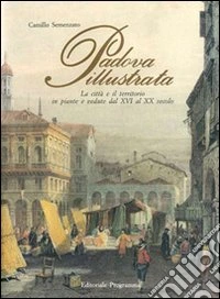 Padova illustrata. Ediz. illustrata libro