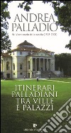 Andrea Palladio nel 5° centenario della sua nascita (1508). Itinerari palladiani tra ville e palazzi libro di Gerolimetto Cesare