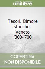 Tesori. Dimore storiche. Veneto '300-'700 libro