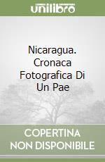 Nicaragua. Cronaca Fotografica Di Un Pae libro