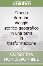 Siberia domani. Viaggio storico-geografico in una terra in trasformazione libro