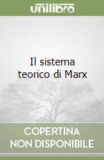 Il sistema teorico di Marx libro