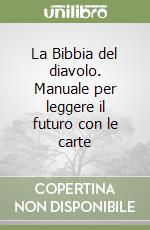 La Bibbia del diavolo. Manuale per leggere il futuro con le carte libro