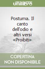 Postuma. Il canto dell'odio e altri versi «Proibiti» libro