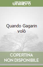 Quando Gagarin volò