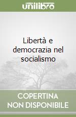 Libertà e democrazia nel socialismo libro