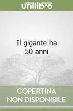 Il gigante ha 50 anni libro