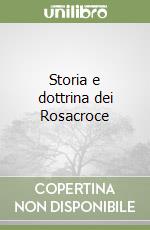 Storia e dottrina dei Rosacroce