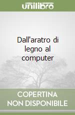 Dall'aratro di legno al computer libro