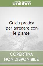 Guida pratica per arredare con le piante