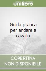 Guida pratica per andare a cavallo libro