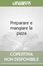 Preparare e mangiare la pizza libro