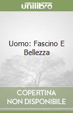 Uomo: Fascino E Bellezza libro