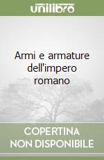 Armi e armature dell'impero romano libro