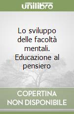 Lo sviluppo delle facoltà mentali. Educazione al pensiero libro