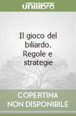 Il gioco del biliardo. Regole e strategie libro