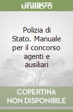 Polizia di Stato. Manuale per il concorso agenti e ausiliari libro