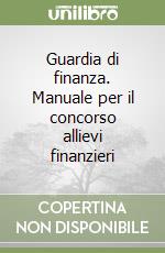 Guardia di finanza. Manuale per il concorso allievi finanzieri libro