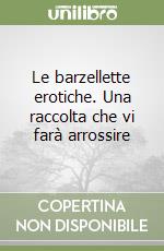 Le barzellette erotiche. Una raccolta che vi farà arrossire libro