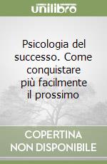 Psicologia del successo. Come conquistare più facilmente il prossimo libro