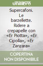 Supercafoni. Le barzellette. Ridere a crepapelle con «Er Piotta», «Er Cipolla», «Er Zanzara» libro