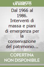 Dal 1966 al 1986. Interventi di massa e piani di emergenza per la conservazione del patrimonio librario e archivistico. Atti e catalogo (Firenze, novembre 1986) libro