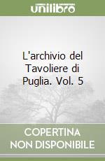 L'archivio del Tavoliere di Puglia. Vol. 5 libro