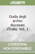 Guida degli archivi diocesani d'Italia. Vol. 1 libro