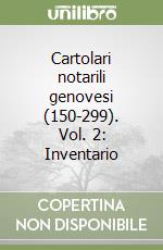 Cartolari notarili genovesi (150-299). Vol. 2: Inventario libro