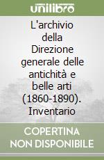 L'archivio della Direzione generale delle antichità e belle arti (1860-1890). Inventario