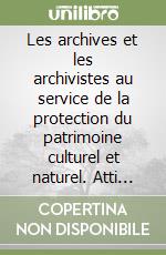 Les archives et les archivistes au service de la protection du patrimoine culturel et naturel. Atti della 27ª Conferenza (Dresda, 1990). Ediz. bilingue libro