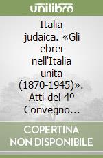 Italia judaica. «Gli ebrei nell'Italia unita (1870-1945)». Atti del 4º Convegno internazionale (Siena, 12-16 giugno 1989) libro