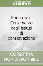 Fonti orali. Censimento degli istituti di conservazione libro