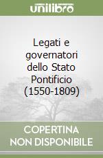 Legati e governatori dello Stato Pontificio (1550-1809) libro