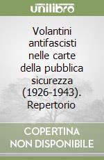 Volantini antifascisti nelle carte della pubblica sicurezza (1926-1943). Repertorio libro