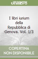 I libri iurium della Repubblica di Genova. Vol. 1/3