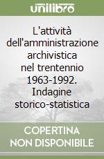 L'attività dell'amministrazione archivistica nel trentennio 1963-1992. Indagine storico-statistica