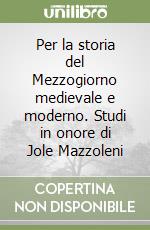 Per la storia del Mezzogiorno medievale e moderno. Studi in onore di Jole Mazzoleni libro