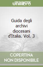 Guida degli archivi diocesani d'Italia. Vol. 3