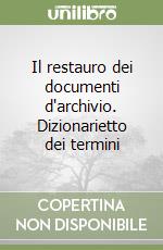 Il restauro dei documenti d'archivio. Dizionarietto dei termini libro