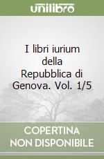 I libri iurium della Repubblica di Genova. Vol. 1/5