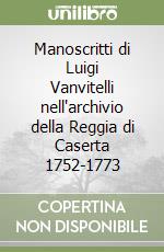 Manoscritti di Luigi Vanvitelli nell'archivio della Reggia di Caserta 1752-1773