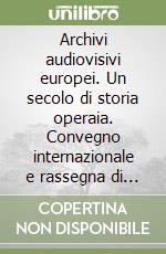 Archivi audiovisivi europei. Un secolo di storia operaia. Convegno internazionale e rassegna di film inediti (Roma, 20-21 novembre 1998) libro