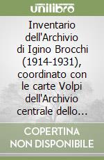 Inventario dell'Archivio di Igino Brocchi (1914-1931), coordinato con le carte Volpi dell'Archivio centrale dello Stato