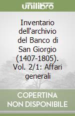 Inventario dell'archivio del Banco di San Giorgio (1407-1805). Vol. 2/1: Affari generali libro