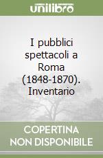 I pubblici spettacoli a Roma (1848-1870). Inventario libro