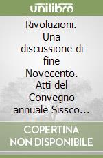 Rivoluzioni. Una discussione di fine Novecento. Atti del Convegno annuale Sissco (Napoli, 20-21 novembre 1998) libro