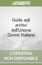 Guida agli archivi dell'Unione Donne Italiane libro