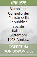 Verbali del Consiglio dei Ministri della Repubblica sociale italiana. Settembre 1943-Aprile 1945 libro