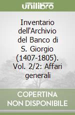 Inventario dell'Archivio del Banco di S. Giorgio (1407-1805). Vol. 2/2: Affari generali libro